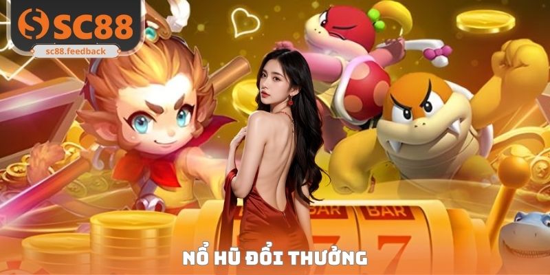 Nổ Hũ Đổi Thưởng - Săn Jackpot Cực Khủng, Nhận Thưởng Uy Tín